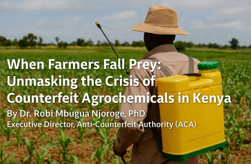 When Farmers Fall Prey – Unmasking the Crisis of Counterfeit Agrochemicals in Kenya » Capital News